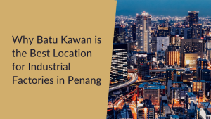 why Batu Kawan Industrial Penang